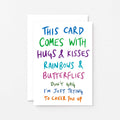 Funny Get Well Card by SixElevenCreations. Reads This card comes with hugs & kisses rainbows & butterflies Don't gag I'm just trying to cheer you up. Product Code SE1009A6