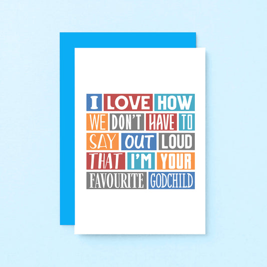 Godfather Birthday Card by SixElevenCreations. Reads I love how we don't have to say out loud that I'm your favourite godchild. Product Code SE0172A6