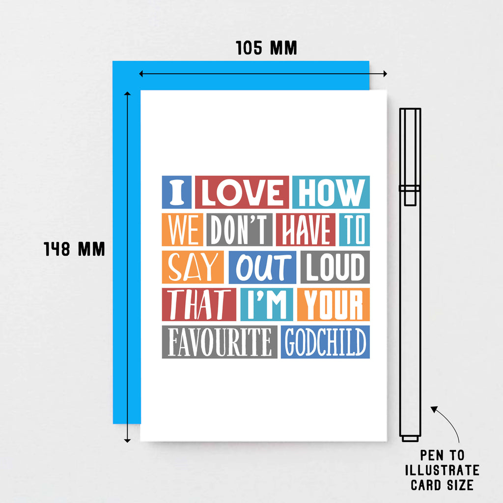 Godmother Birthday Card by SixElevenCreations. Reads I love how we don't have to say out loud that I'm your favourite godchild. Product Code SE0172A6