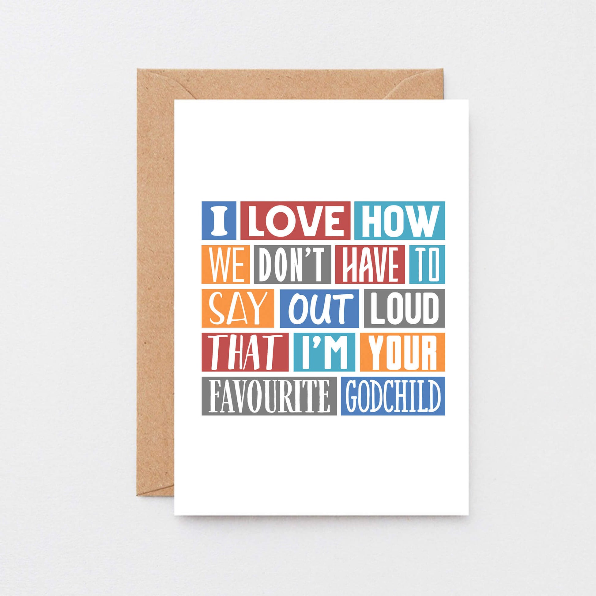 Godmother Birthday Card by SixElevenCreations. Reads I love how we don't have to say out loud that I'm your favourite godchild. Product Code SE0172A6