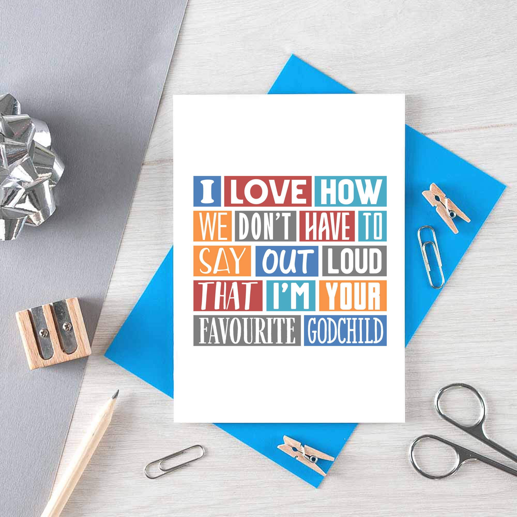 Godfather Birthday Card by SixElevenCreations. Reads I love how we don't have to say out loud that I'm your favourite godchild. Product Code SE0172A6