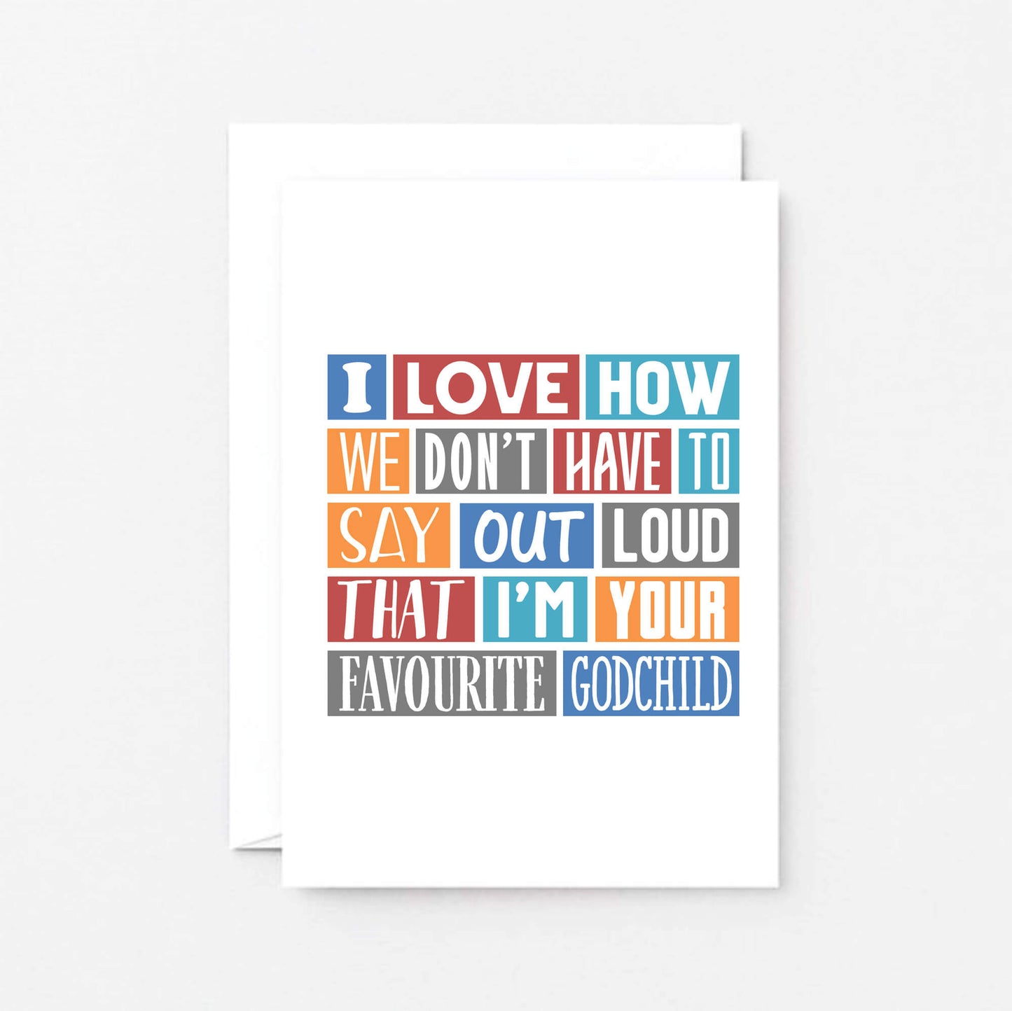 Godfather Birthday Card by SixElevenCreations. Reads I love how we don't have to say out loud that I'm your favourite godchild. Product Code SE0172A6