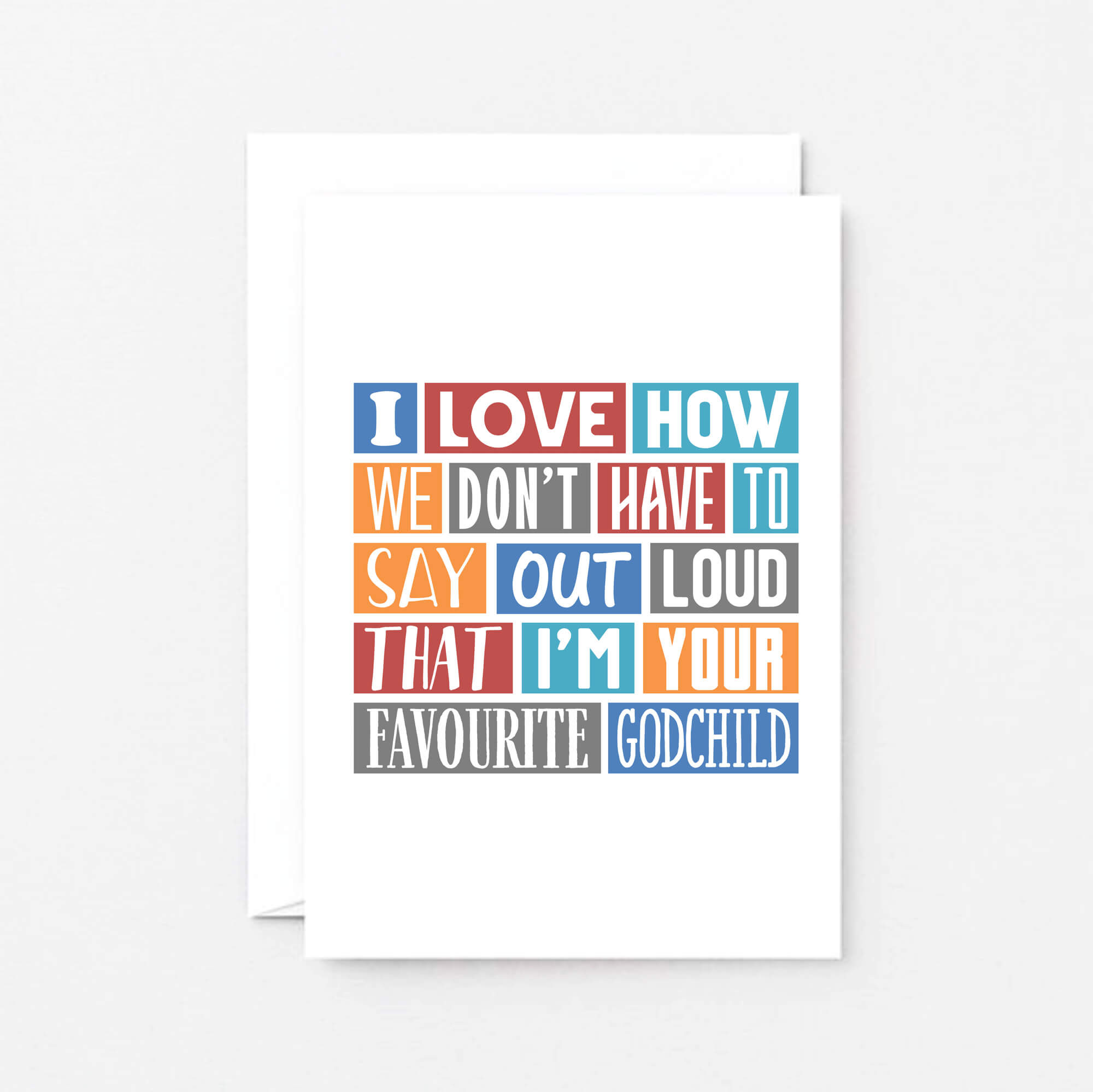 Godfather Birthday Card by SixElevenCreations. Reads I love how we don't have to say out loud that I'm your favourite godchild. Product Code SE0172A6