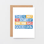 Good Luck Card by SixElevenCreations. Reads This is just the start of something big. Good Luck. Product Code SE0085A6