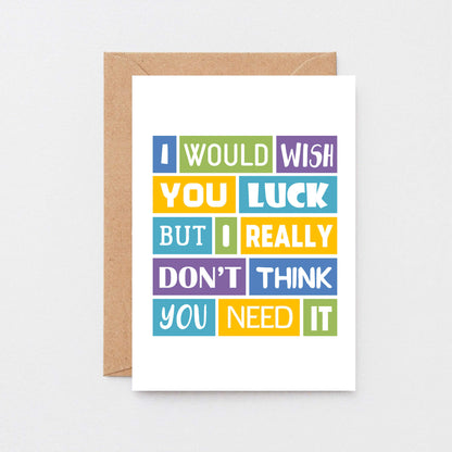 Good Luck Card by SixElevenCreations. Reads I would wish you luck but I really don't think you need it. Product Code SE0041A6