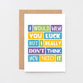 Good Luck Card by SixElevenCreations. Reads I would wish you luck but I really don't think you need it. Product Code SE0041A6