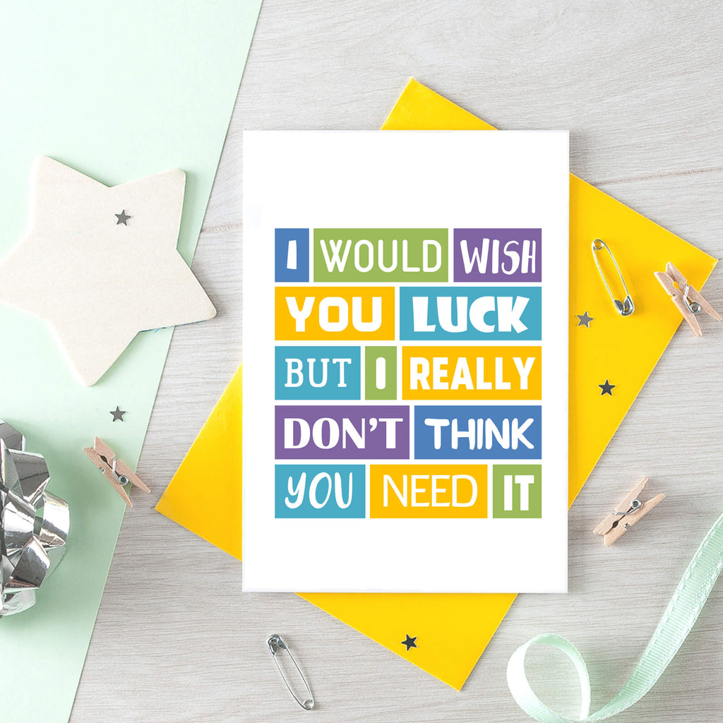 Good Luck Card by SixElevenCreations. Reads I would wish you luck but I really don't think you need it. Product Code SE0041A6