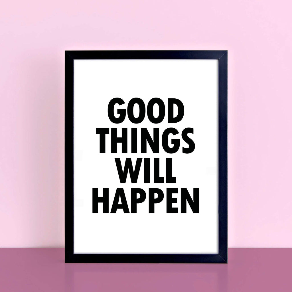 Monochrome Wallprint with the words Good Things Will Happen. Designed by SixElevenCreations. Product Code SEP0112