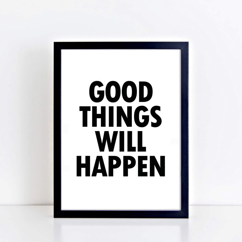 Monochrome Wallprint with the words Good Things Will Happen. Designed by SixElevenCreations. Product Code SEP0112