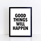 Monochrome Wallprint with the words Good Things Will Happen. Designed by SixElevenCreations. Product Code SEP0112