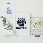 Monochrome Wallprint with the words Good Things Will Happen. Designed by SixElevenCreations. Product Code SEP0112