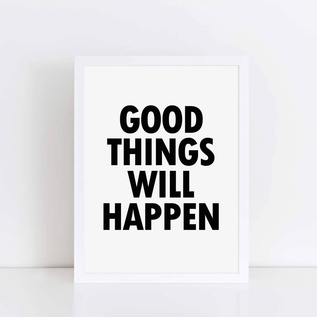 Monochrome Wallprint with the words Good Things Will Happen. Designed by SixElevenCreations. Product Code SEP0112