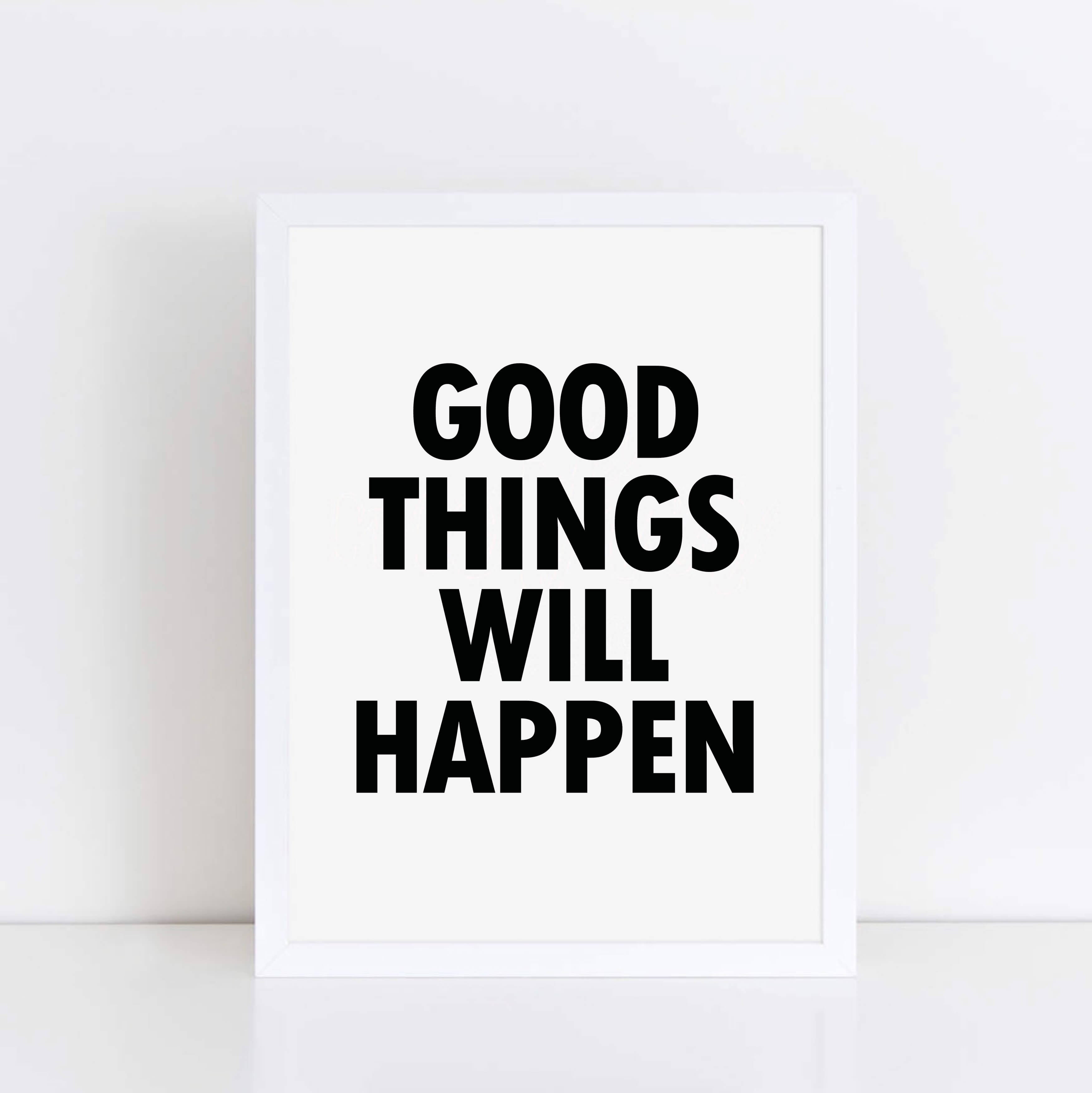Monochrome Wallprint with the words Good Things Will Happen. Designed by SixElevenCreations. Product Code SEP0112