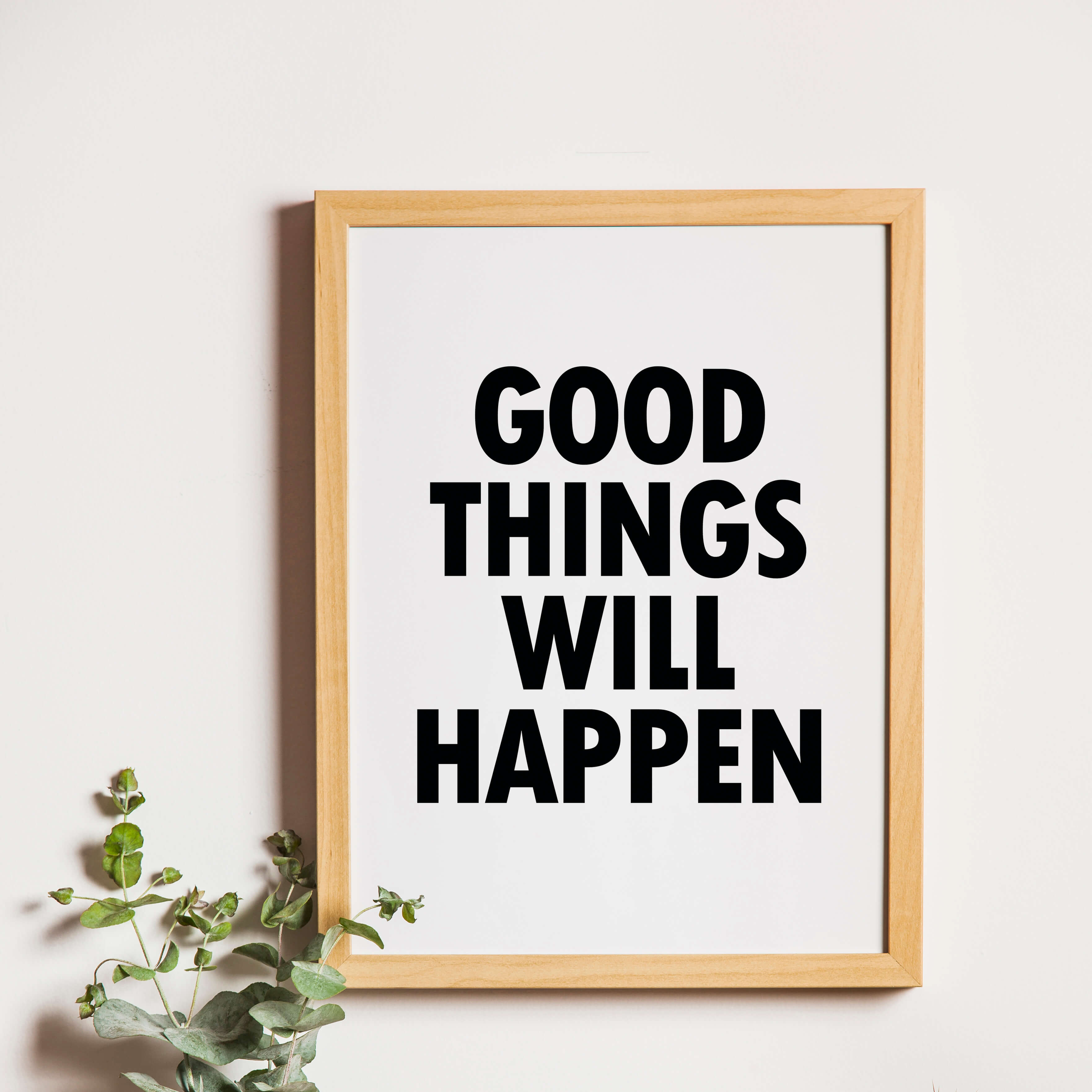 Monochrome Wallprint with the words Good Things Will Happen. Designed by SixElevenCreations. Product Code SEP0112
