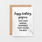 Birthday Card by SixElevenCreations. Reads Happy birthday gorgeous. Just your annual reminder that you're the best. Product Code SE3012A6