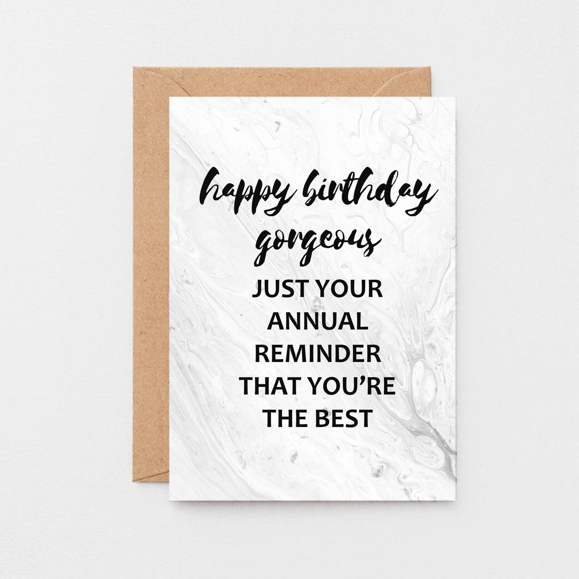 Birthday Card by SixElevenCreations. Reads Happy birthday gorgeous. Just your annual reminder that you're the best. Product Code SE3012A6