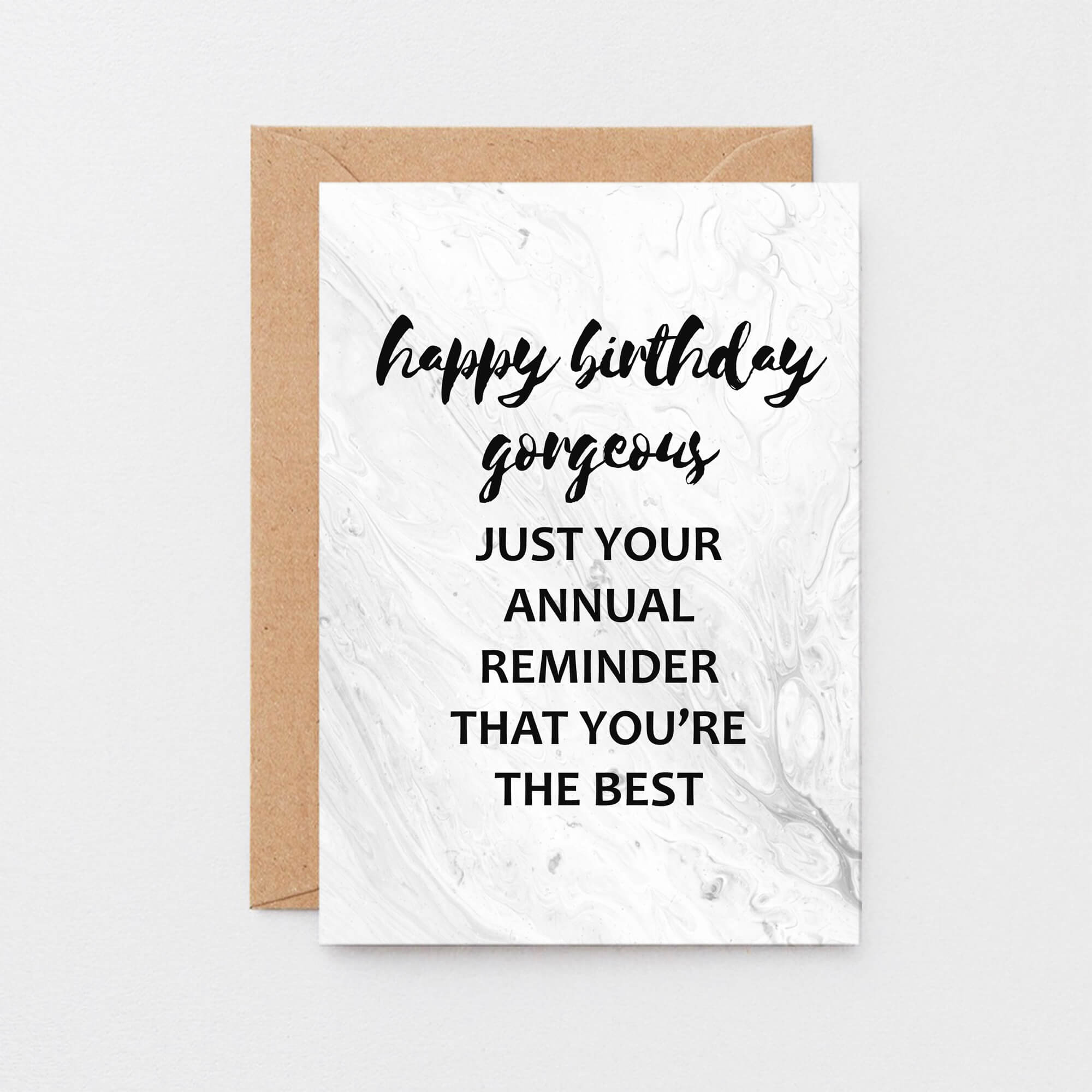 Birthday Card by SixElevenCreations. Reads Happy birthday gorgeous. Just your annual reminder that you're the best. Product Code SE3012A6