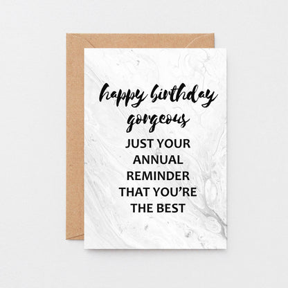 Birthday Card by SixElevenCreations. Reads Happy birthday gorgeous. Just your annual reminder that you're the best. Product Code SE3012A6