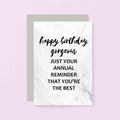 Birthday Card by SixElevenCreations. Reads Happy birthday gorgeous. Just your annual reminder that you're the best. Product Code SE3012A6
