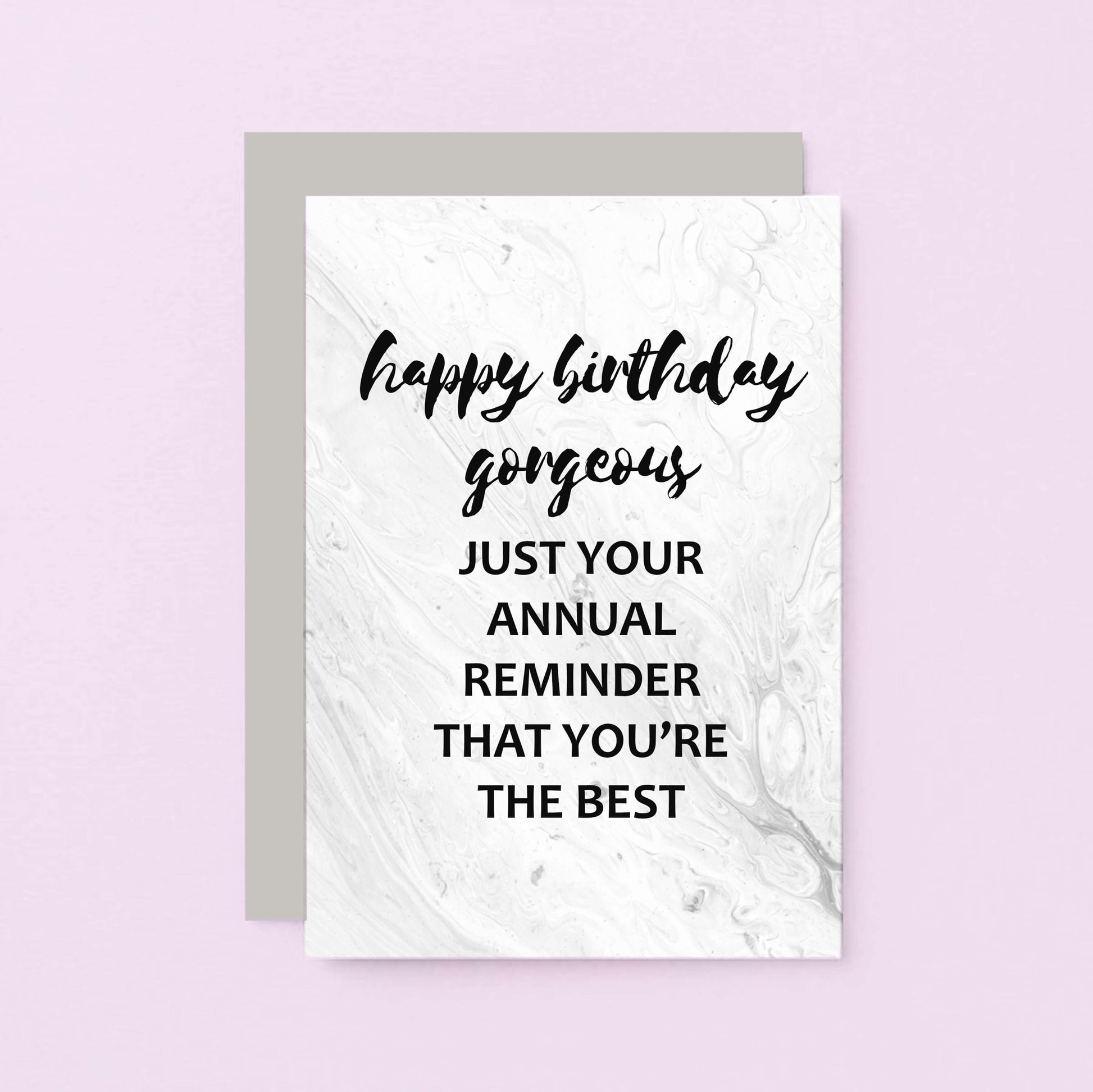 Birthday Card by SixElevenCreations. Reads Happy birthday gorgeous. Just your annual reminder that you're the best. Product Code SE3012A6
