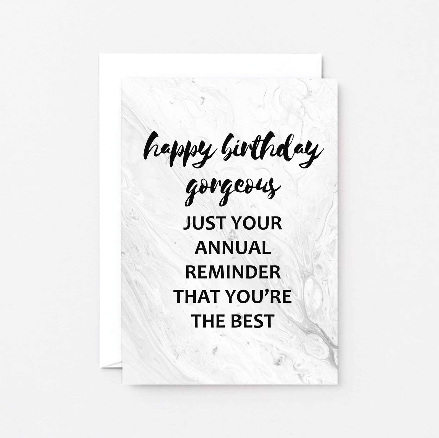 Birthday Card by SixElevenCreations. Reads Happy birthday gorgeous. Just your annual reminder that you're the best. Product Code SE3012A6