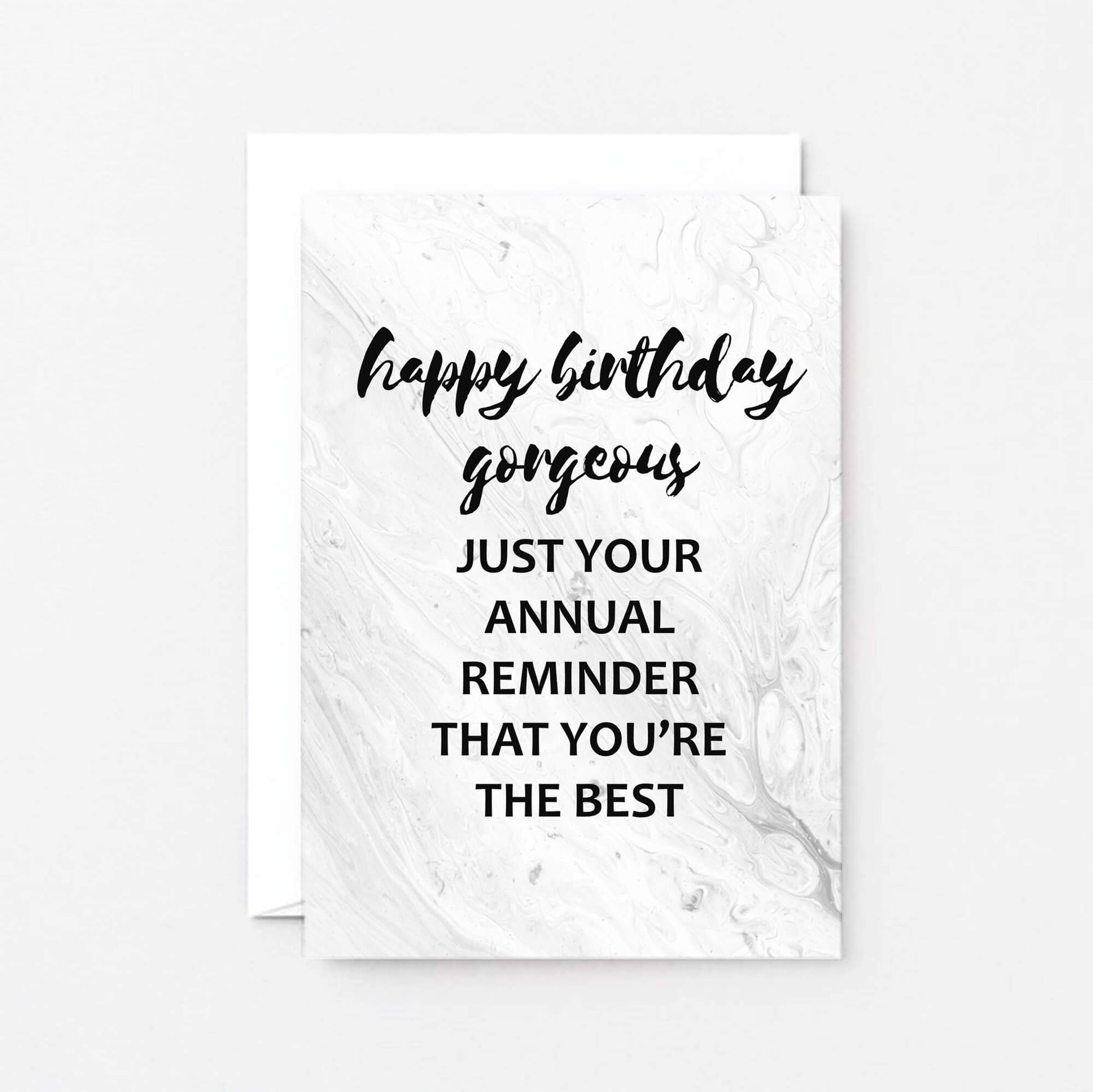 Birthday Card by SixElevenCreations. Reads Happy birthday gorgeous. Just your annual reminder that you're the best. Product Code SE3012A6