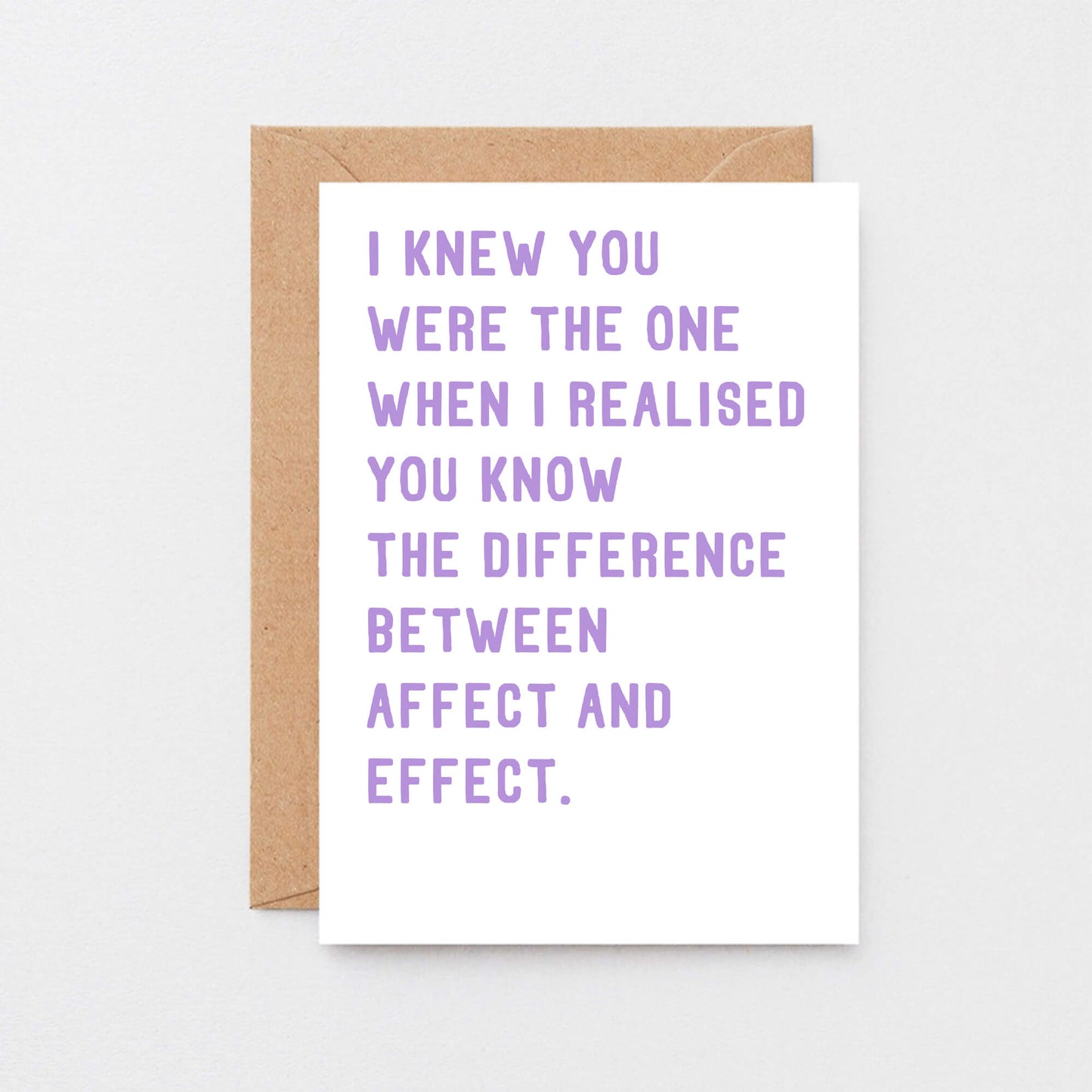 Funny Love Card by SixElevenCreations. Reads I knew you were the one when I realised you know the difference between affect and effect. Product Code SE2038A6