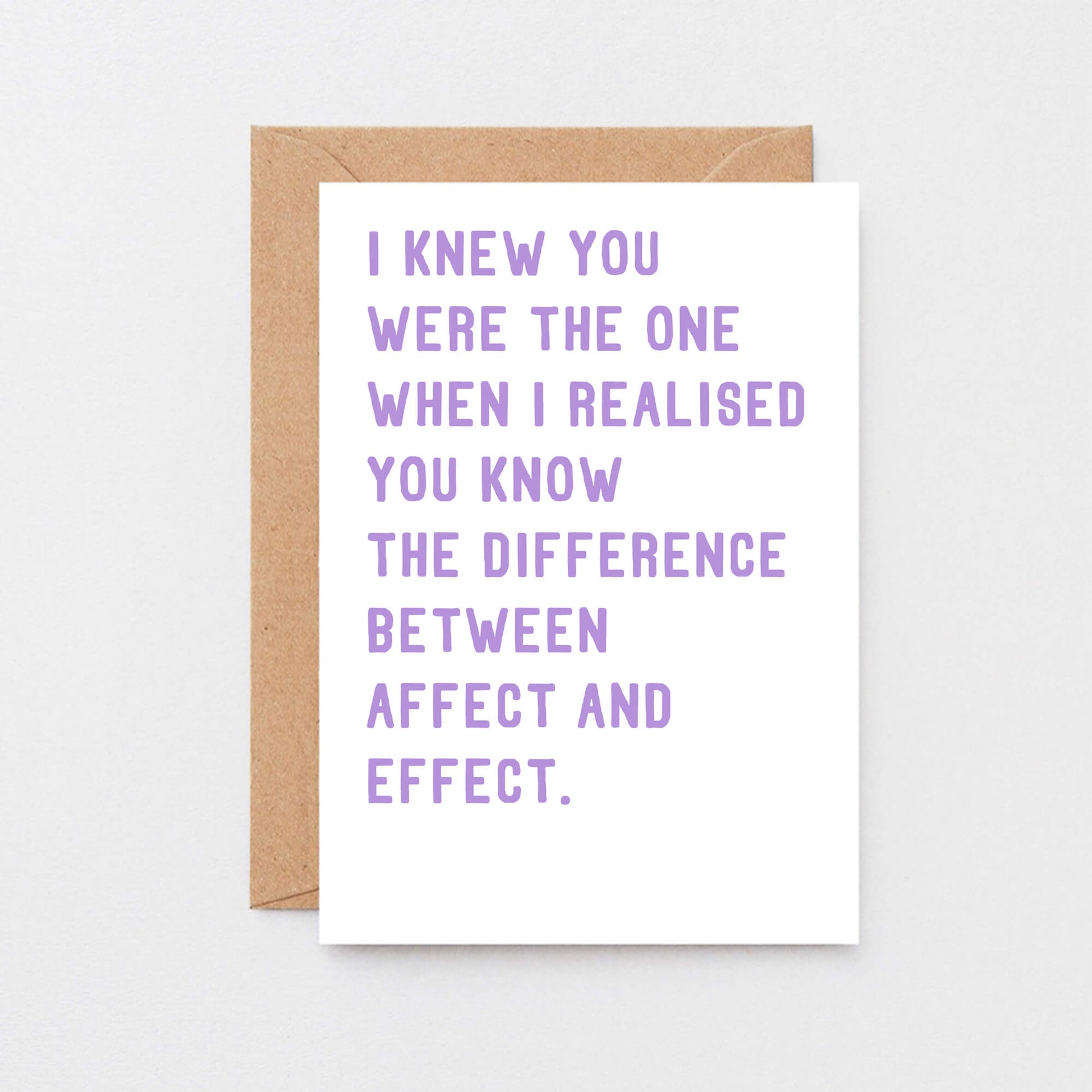 Funny Love Card by SixElevenCreations. Reads I knew you were the one when I realised you know the difference between affect and effect. Product Code SE2038A6