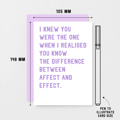 Funny Love Card by SixElevenCreations. Reads I knew you were the one when I realised you know the difference between affect and effect. Product Code SE2038A6