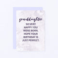 Granddaughter Birthday Card by SixElevenCreations. Reads Granddaughter So very happy you were born. Hope your birthday is just perfect. Product Code SE3015A6