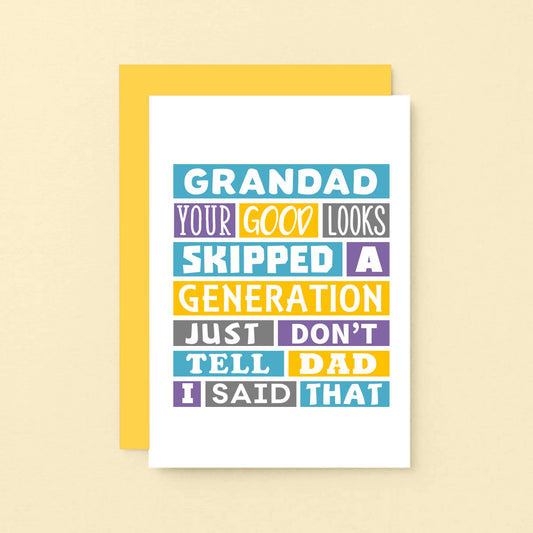Funny Grandad Card by SixElevenCreations. Reads Grandad Your good looks skipped a generation. Just don't tell dad I said that. Product Code SE0137A6