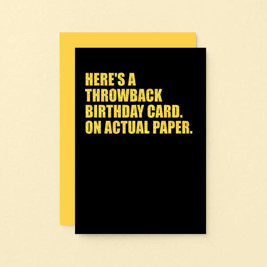 Birthday Card by SixElevenCreations. Reads Here's a throwback birthday card. On actual paper. Product Code SE0853A6