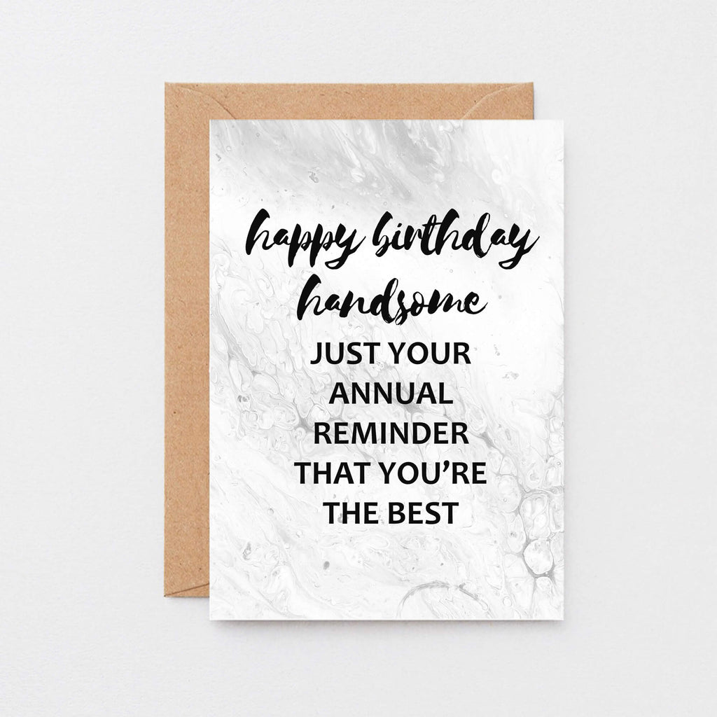 Birthday Card by SixElevenCreations. Reads Happy birthday handsome. Just your annual reminder that you're the best. Product Code SE3011A6