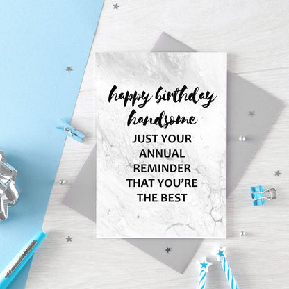 Birthday Card by SixElevenCreations. Reads Happy birthday handsome. Just your annual reminder that you're the best. Product Code SE3011A6