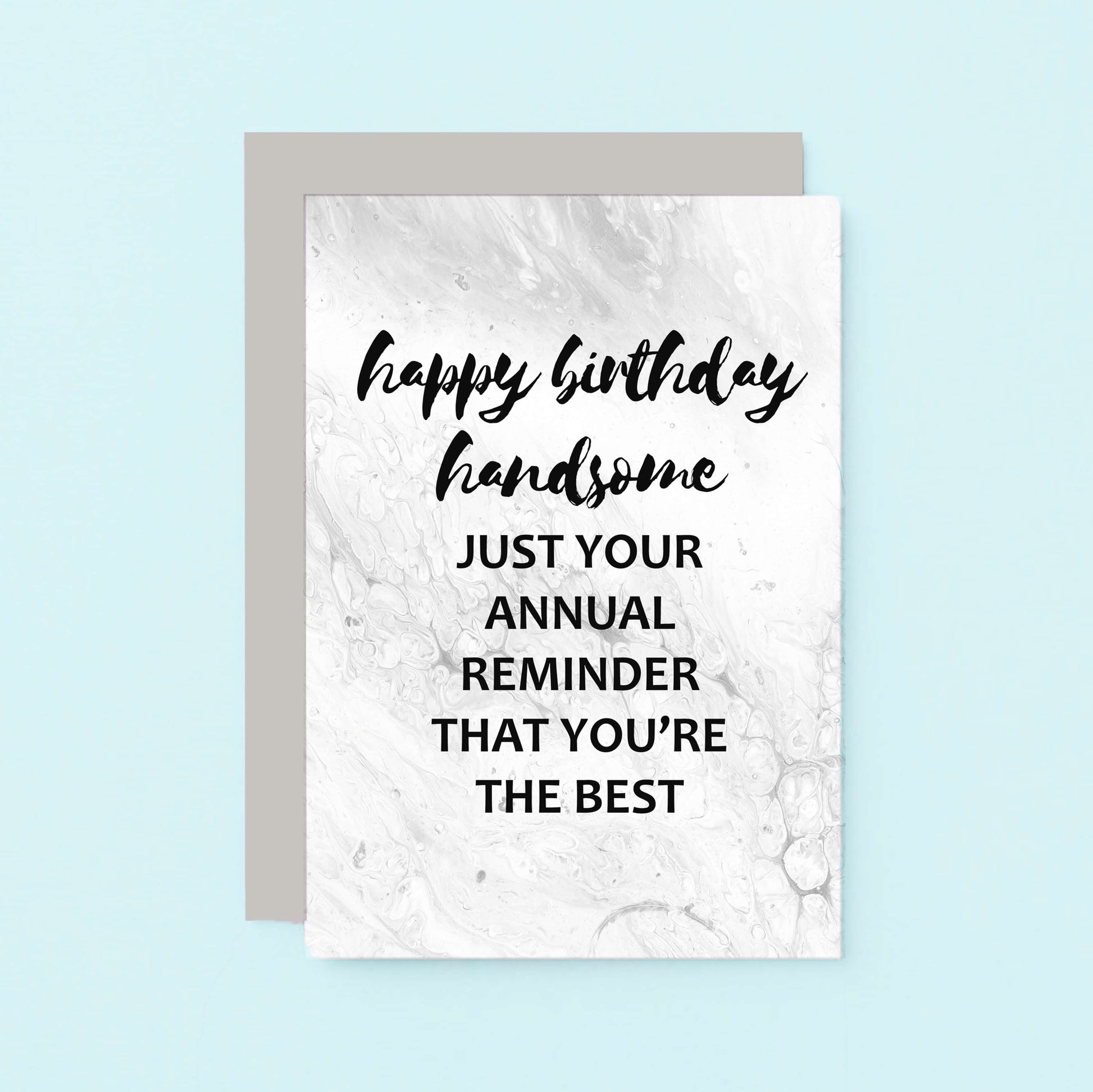 Birthday Card by SixElevenCreations. Reads Happy birthday handsome. Just your annual reminder that you're the best. Product Code SE3011A6