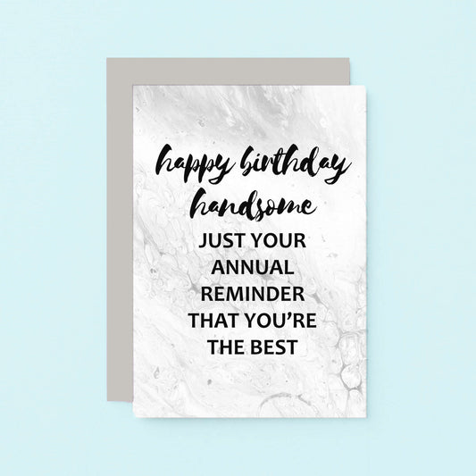 Birthday Card by SixElevenCreations. Reads Happy birthday handsome. Just your annual reminder that you're the best. Product Code SE3011A6