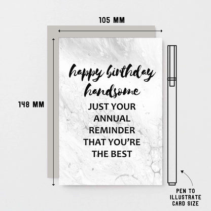 Birthday Card by SixElevenCreations. Reads Happy birthday handsome. Just your annual reminder that you're the best. Product Code SE3011A6