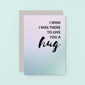 Send A Hug Card by SixElevenCreations. Reads I wish I was there to give you a hug. Product Code SE3033A6