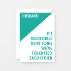 Husband Card. Reads Husband It's incredible how long we've tolerated each other. Product Code SE3007A6