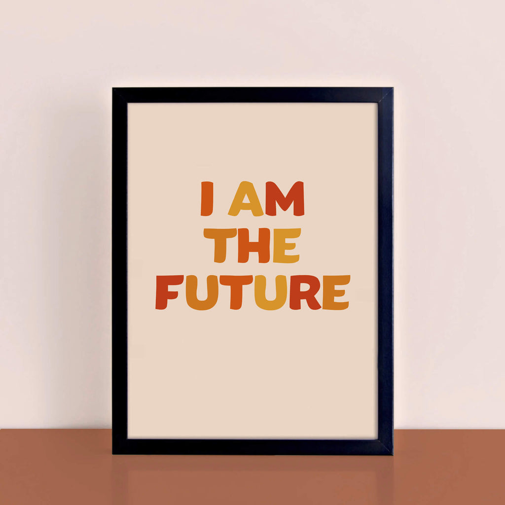 I Am The Future Art Print by SixElevenCreations. Product Code SEP0605