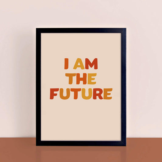 I Am The Future Art Print by SixElevenCreations. Product Code SEP0605