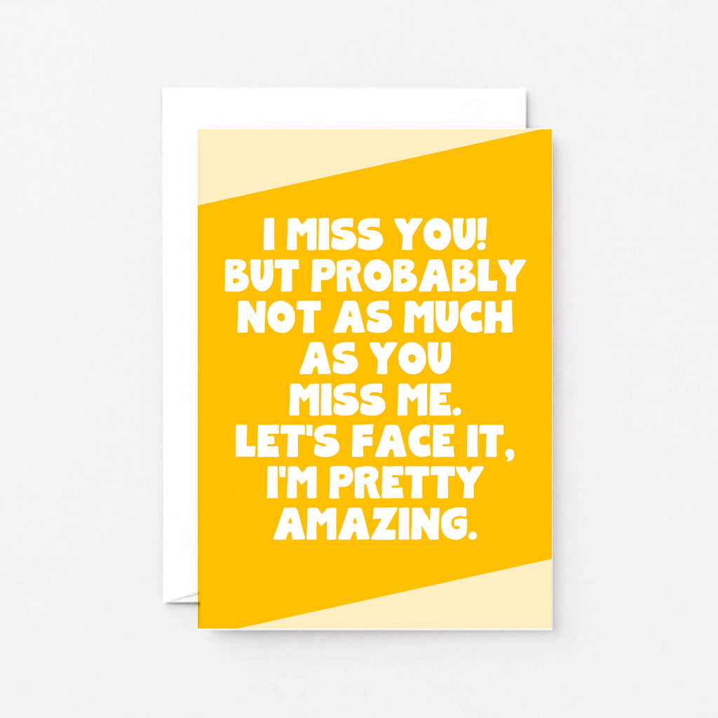 I Miss You Card by SixElevenCreations. Reads I miss you! But probably not as much as you miss me. Let's face it. I'm pretty amazing. Product Code SE3069A6