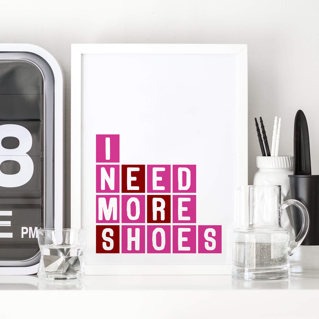 I Need More Shoes Art Print by SixElevenCreations Product Code SEP0084