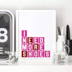 I Need More Shoes Art Print by SixElevenCreations Product Code SEP0084