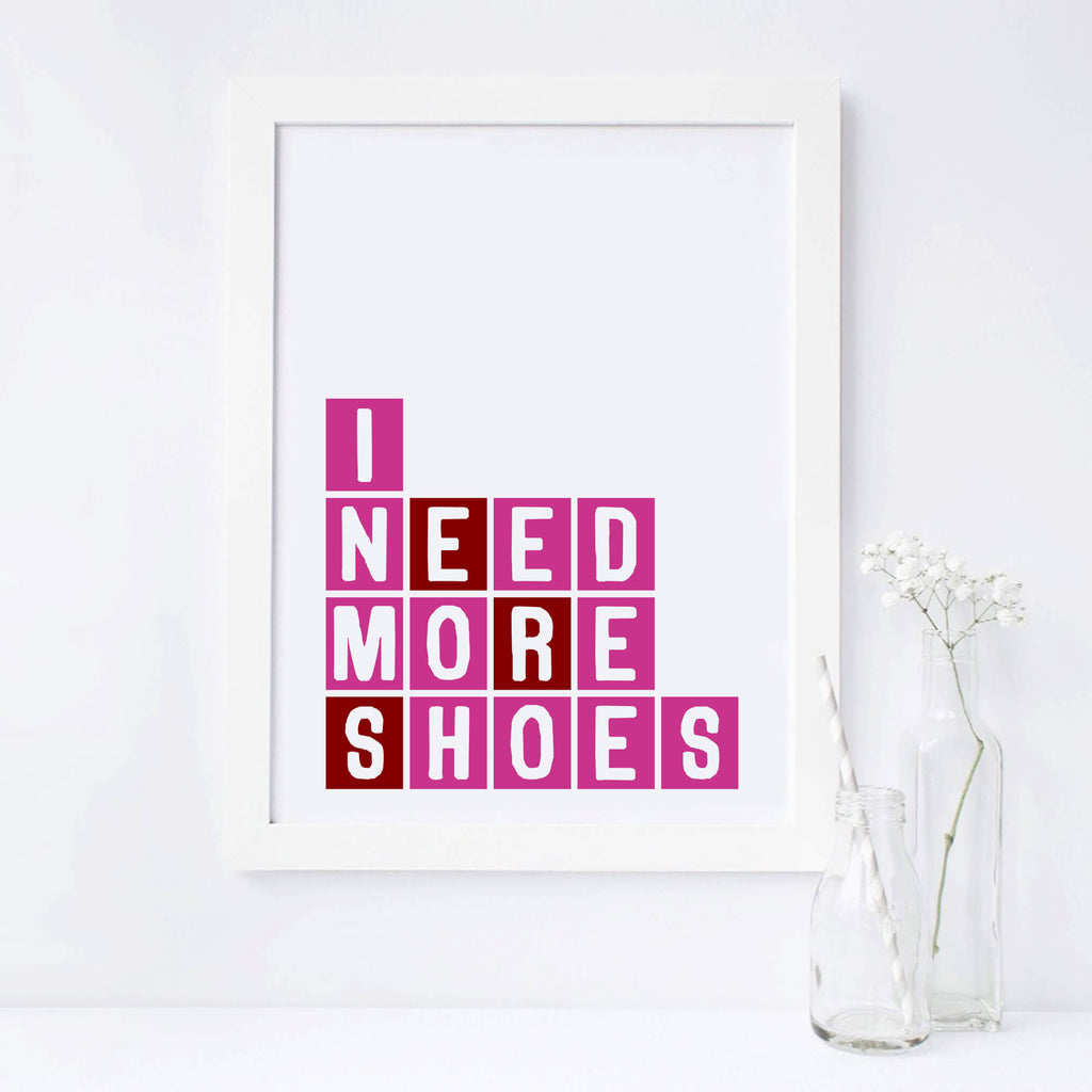 I Need More Shoes Art Print by SixElevenCreations Product Code SEP0084