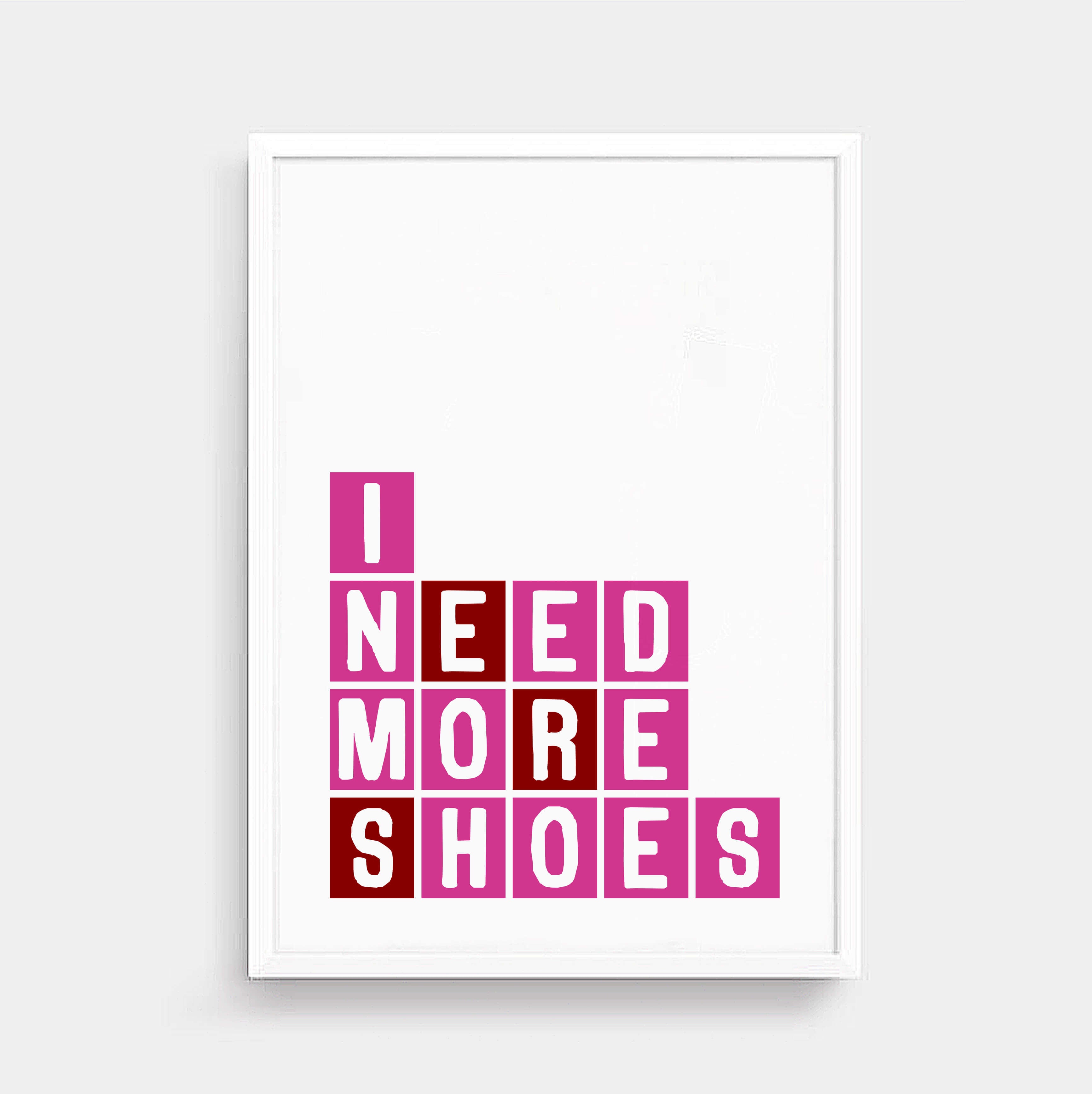 I Need More Shoes Art Print by SixElevenCreations Product Code SEP0084