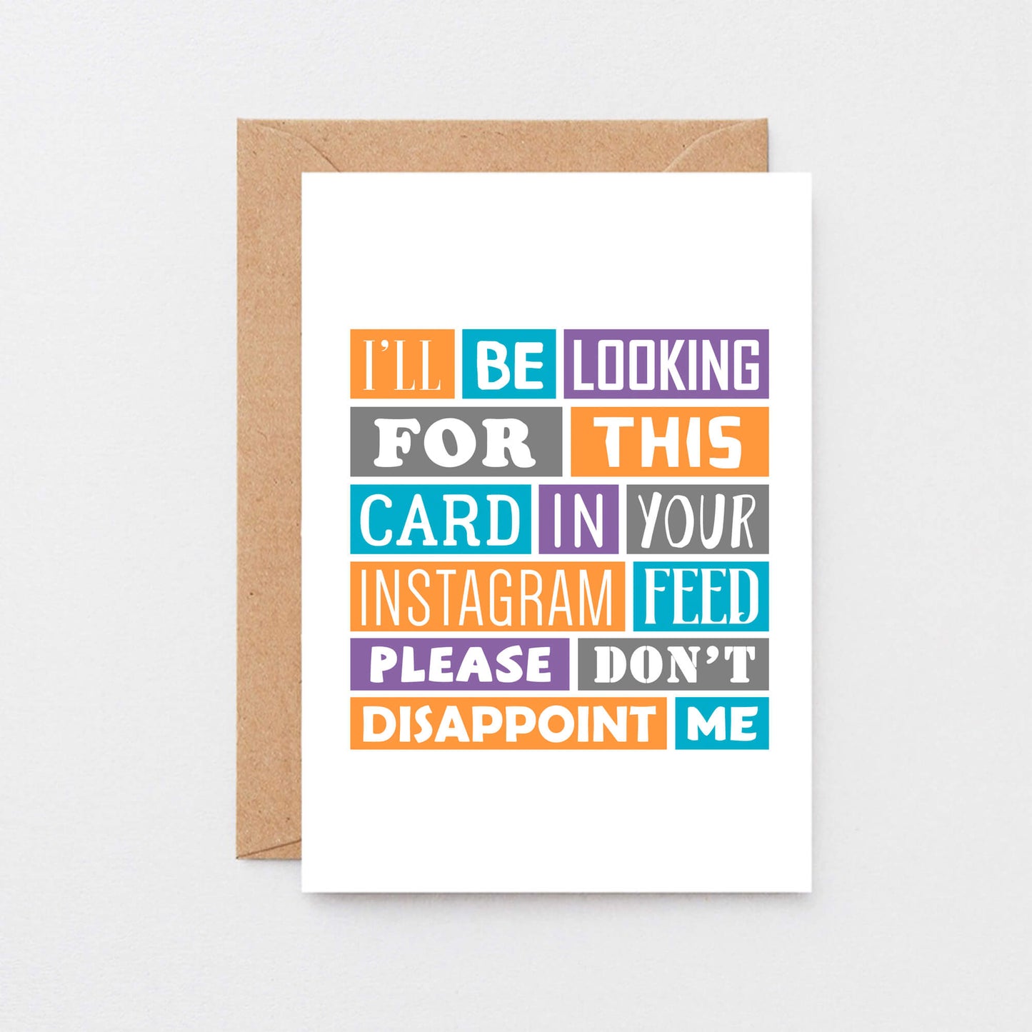 Funny Card by SixElevenCreations. Reads I'll be looking for this card in your Instagram feed. Please don't disappoint me. Product Code SE0193A6