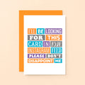 Funny Card by SixElevenCreations. Reads I'll be looking for this card in your Instagram feed. Please don't disappoint me. Product Code SE0193A6