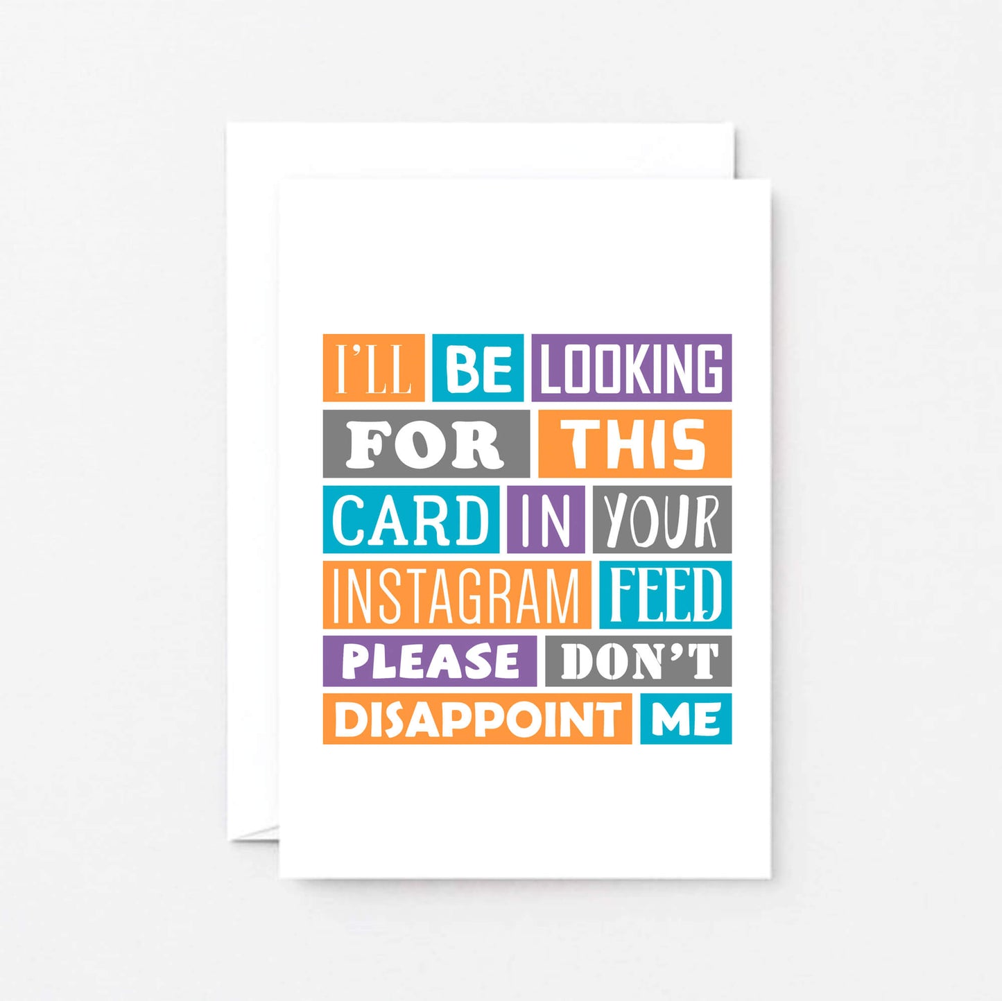 Funny Card by SixElevenCreations. Reads I'll be looking for this card in your Instagram feed. Please don't disappoint me. Product Code SE0193A6
