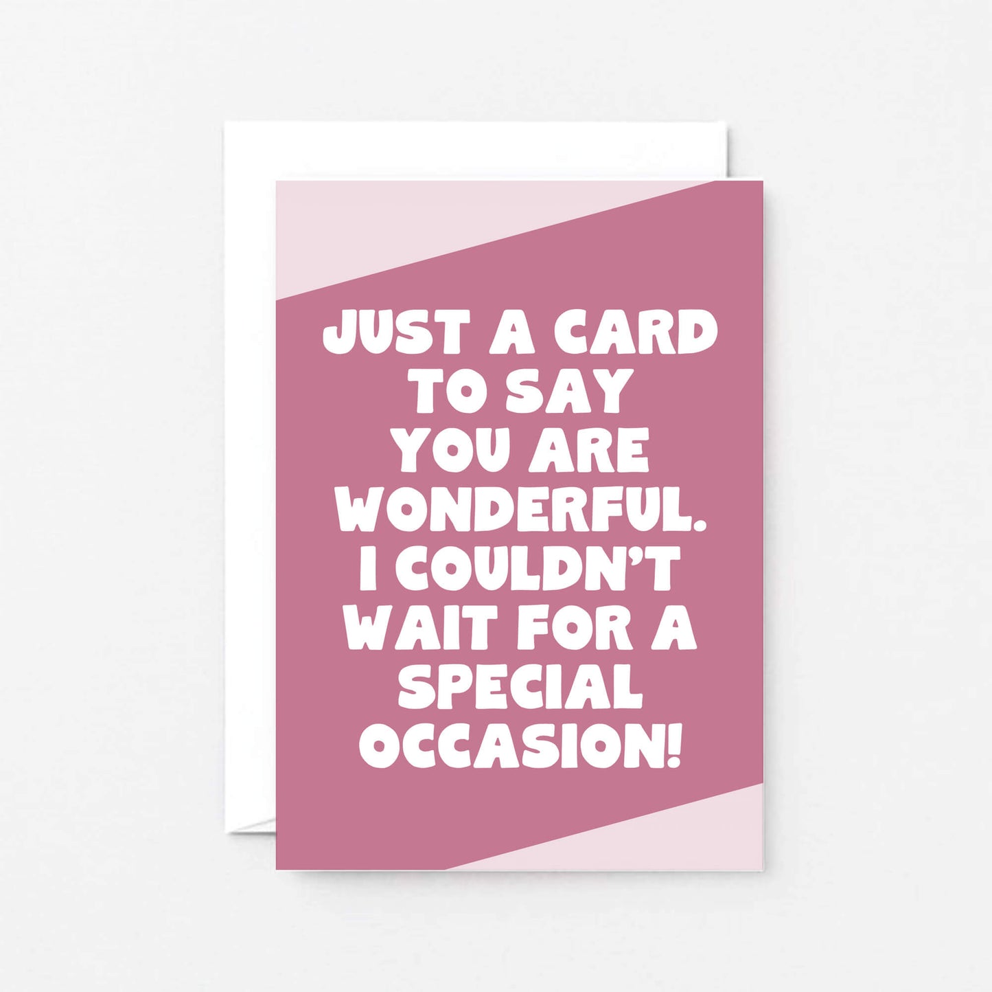 Just Because Card by SixElevenCreations. Reads Just a card to say you are wonderful. I couldn't wait for a special occasion! Product Code SE3068A6